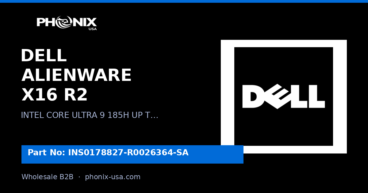 DELL ALIENWARE X16 R2 | INS0178827-R0026364-SA | Wholesale B2B | Phoni...